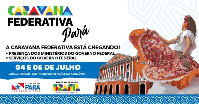 Caravana Federativa: Belém recebe oportunidade de diálogo e desenvolvimento entre os dias 4 e 5 de julho